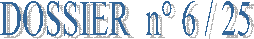 DOSSIER  n° 6 / 25