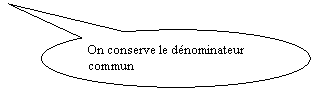Bulle ronde: On conserve le dénominateur commun