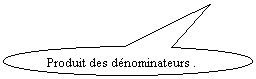 Bulle ronde: Produit des dénominateurs .