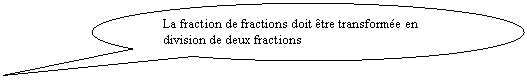 Bulle ronde: La fraction de fractions doit être transformée en division de deux fractions