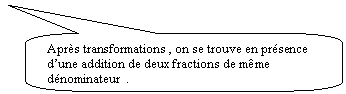 Rectangle à coins arrondis: Après transformations , on se trouve en présence d’une addition de deux fractions de même dénominateur  .