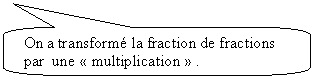 Rectangle à coins arrondis: On a transformé la fraction de fractions  par  une « multiplication » .