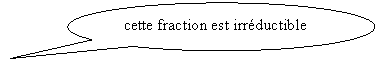 Bulle ronde:  cette fraction est irréductible 