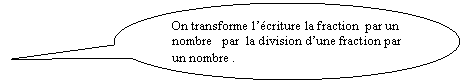 Bulle ronde: On transforme l’écriture la fraction  par un nombre   par  la division d’une fraction par un nombre .