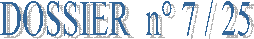 DOSSIER  n° 7 / 25