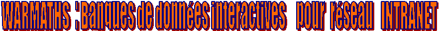WARMATHS  : Banques de donn�es interactives    pour  r�seau   INTRANET 
