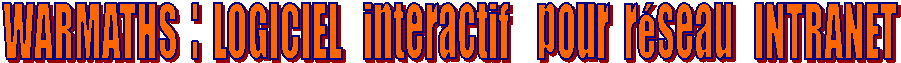WARMATHS  :  LOGICIEL   interactif    pour  r�seau   INTRANET 